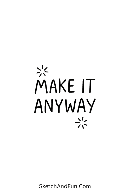 “Make it anyway” in bouncy uneven letters with sparks in fun calligraphy quote doodles practice sheets