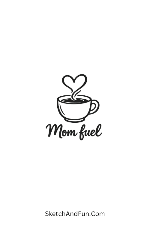 A drawing of a coffee cup with heart steam and “Mom fuel”, easy mom drawing simple